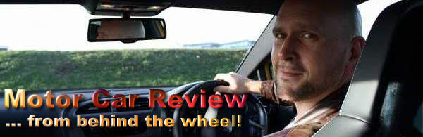 Motor Car Review Section - Motor Car Reviews with our man behind the wheel, Tim Barnes-Clay